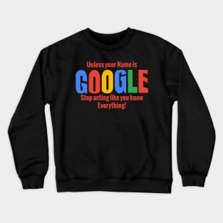 Stop Acting like Google Crewneck Sweatshirt